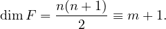         n(n+ 1)
dimF =  ---2----≡ m + 1.
