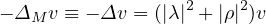                  2     2
- ΔM v ≡ - Δv = (|λ| + |ρ| )v
